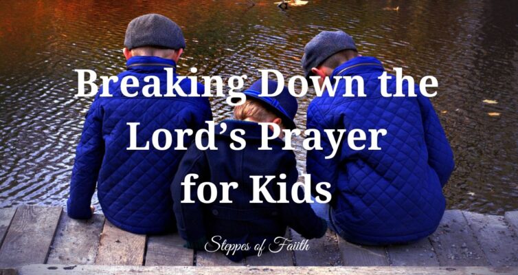 "Breaking Down the Lord's Prayer for Kids" by Steppes of Faith