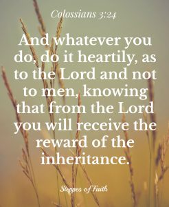 "Whatever you do, do it heartily as to the Lord and not to men."