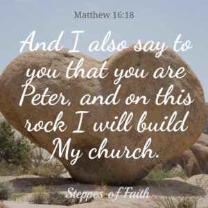 "...And on this rock I will build My church." Matthew 16:18