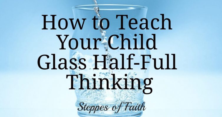 How to Teach Your Child Glass Half-Full Thinking