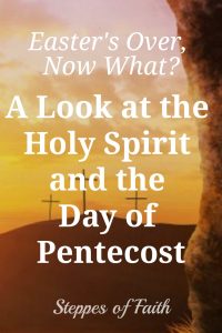 Easter's Over, Now What? A Look at the Holy Spirit and the Day of Pentecost by Steppes of Faith