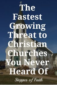 "The Fastest Growing Threat to Christian Churches You Never Heard Of" by Steppes of Faith