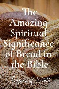 The Amazing Spiritual Significance of Bread in the Bible by Steppes of Faith