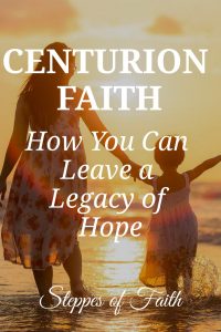 Centurion Faith: How You Can Leave a Legacy of Hope by Steppes of Faith