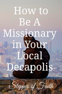 How to be a Missionary in Your Local Decapolis by Steppes of Faith