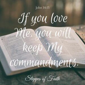 "If you love Me, you will keep My commandments." John 14:15