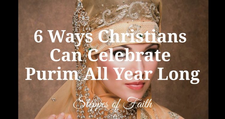 "6 Ways Christians Can Celebrate Purim All Year Long" by Steppes of Faith