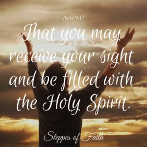 "That you may received your sight and be filled with the Holy Spirit." Acts 9:17