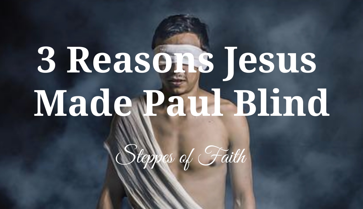3 Reasons Why Jesus Made Paul Blind