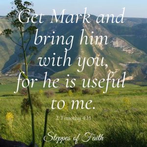 "Get Mark and bring him with you, for he is useful to me." 2 Timothy 4:11