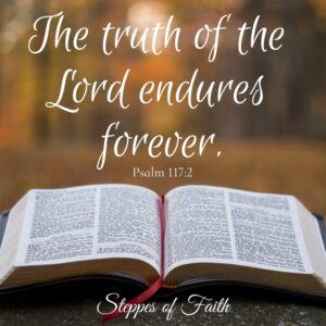 "The truth of the Lord endures forever." Psalm 117:2