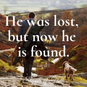 "He was lost, but now he is found." Luke 15:32