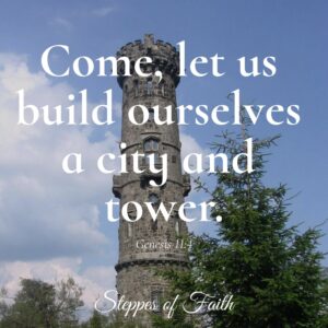 Picture of tower; scripture; "Come, let us build ourselves a city and tower." Genesis 11:4