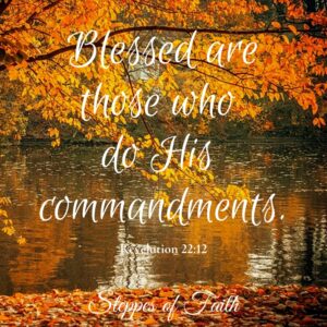 "Blessed are those who do His commandments." Revelation 22:12