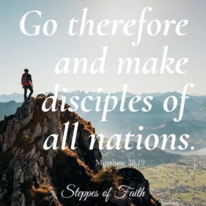 "Go therefore and make disciples of all nations." Matthew 28:19