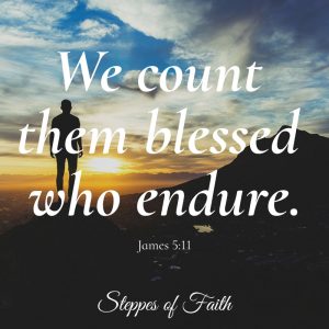 "We count them blessed who endure." James 5:11