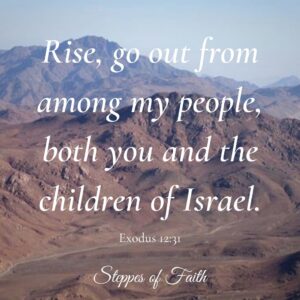 "Rise, go out from among my people, both you and the children of Israel." Exodus 12:31