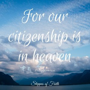 "For our citizenship is in heaven." Philippians 3:20