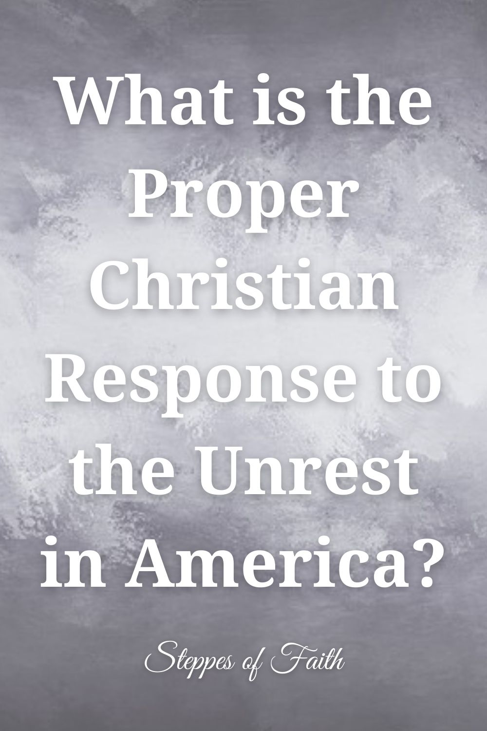What is the Proper Christian Response to the Unrest in America?