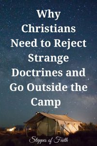 "Why Christians Need to Reject Strange Doctrines and Go Outside the Camp" by Steppes of Faith