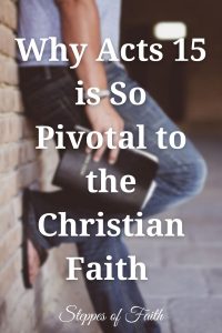 "Why Acts 15 is So Pivotal to the Christian Faith" by Steppes of Faith