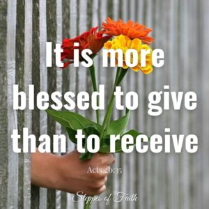 "It is more blessed to give than to receive." Acts 20:35