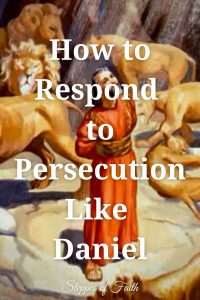 "How to Respond to Persecution Like Daniel" by Steppes of Faith
