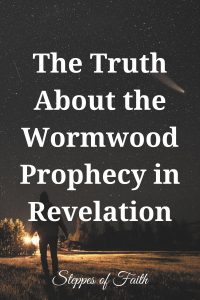 "The Truth About the Wormwood Prophecy in Revelation" by Steppes of Faith