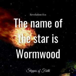 "The name of the star is Wormwood." Revelation 8:11
