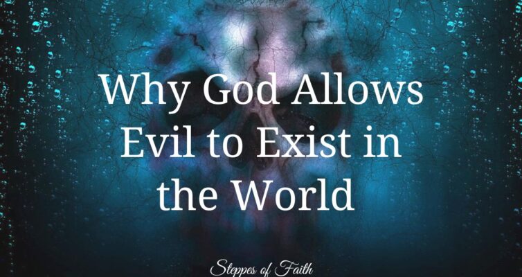 "Why God Allows Evil to Exist in the World" by Steppes of Faith