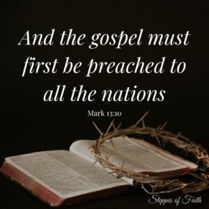 "And the gospel must first be preached to all nations." Mark 13:10