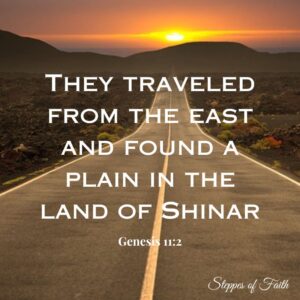 "They traveled from the east and found a plain in the land of Shinar." Genesis 11:2