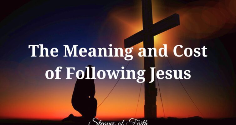 "The Meaning and Cost of Following Jesus" by Steppes of Faith