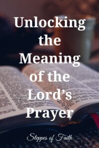 "Unlocking the Meaning of the Lord's Prayer" by Steppes of Faith