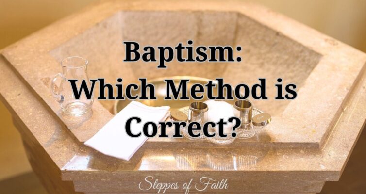 "Baptism: Which Method is Correct?" by Steppes of Faith