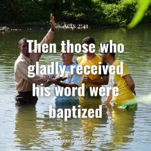 "Then those who gladly received his word were baptized." Acts 2:41