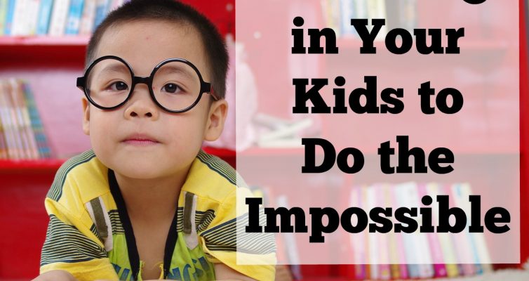 Believing in Your Kids to Do the Impossible