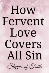 How Fervent Love Covers All Sins by Steppes of Faith