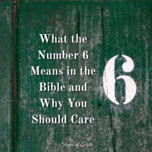 "What the Number 6 Means in the Bible and Why You Should Care" by Steppes of Faith