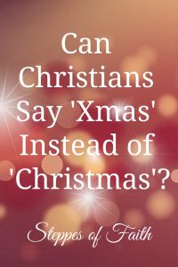 "Can Christians Say 'Xmas' Instead of 'Christmas'?" by Steppes of Faith