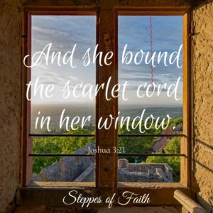 "And she bound the scarlet cord in her window." Joshua 3:21