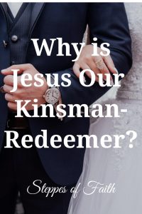"Why is Jesus Our Kinsman-Redeemer?" by Steppes of Faith