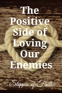 "The Positive Side of Loving Our Enemies" by Steppes of Faith