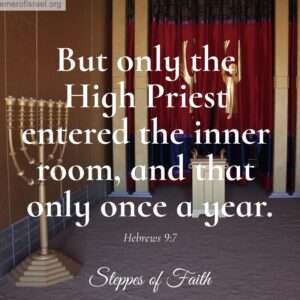 "But only the high priest entered the inner room, and that only once a year." Hebrews 9:7