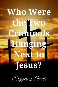 "Who Were the Two Criminals Hanging Next to Jesus?" by Steppes of Faith