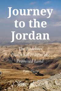 "Journey to the Jordan: The Israelites' Historical Hike to the Promised Land" by Steppes of Faith