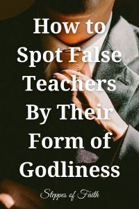 How to Spot False Teachers By Their Form of Godliness by Steppes of Faith