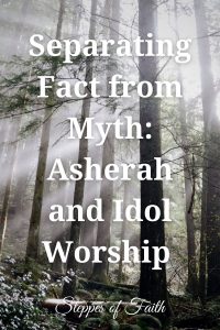 Fact from Myth: Asherah and Idol Worship by Steppes of Faith