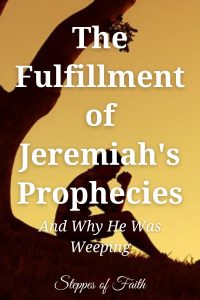 "The Fulfillment of Jeremiah’s Prophecies (and Why He Was Weeping)" by Steppes of Faith