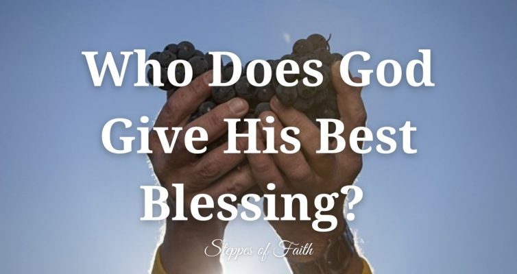 "Who Does God Give His Best Blessing?" by Steppes of Faith